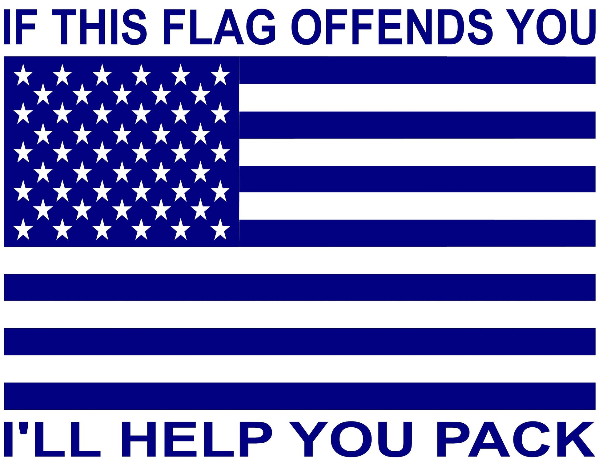 IF THIS FLAG OFFENDS YOU, I'LL HELP YOU PACK" | AMERICAN FLAG VINYL DECAL FOR CARS, JEEPS, TRUCKS, ANY WINDOWS...